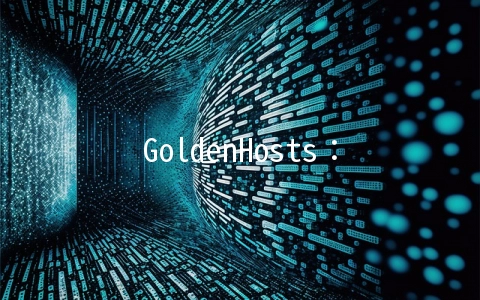 GoldenHosts：£15.1/半年OpenVZ-3GB/100GB/1TB 法国